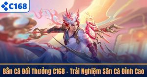 Bắn Cá Đổi Thưởng C168 – Trải Nghiệm Săn Cá Đỉnh Cao